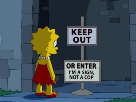 Sign saying "KEEP OUT" followed by another sign saying "OR ENTER. I'm a sign, not a cop", from the TV show The Simpsons
